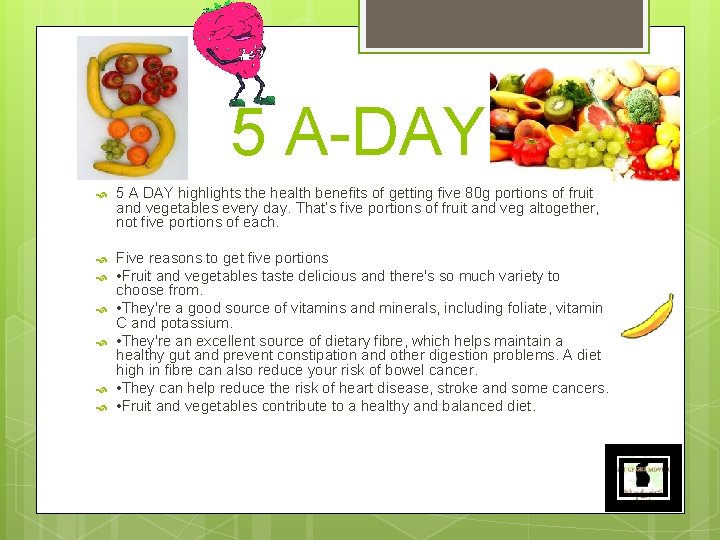 5 A-DAY 5 A DAY highlights the health benefits of getting five 80 g