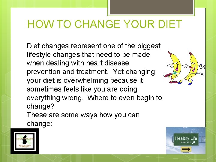 HOW TO CHANGE YOUR DIET Diet changes represent one of the biggest lifestyle changes