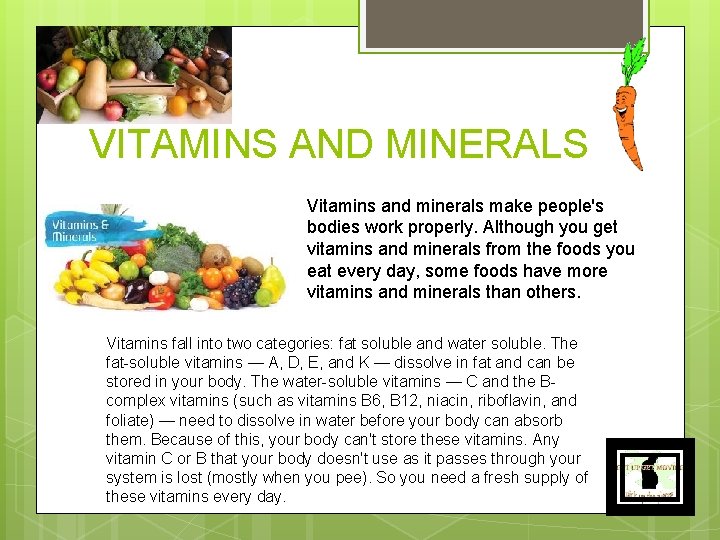 VITAMINS AND MINERALS Vitamins and minerals make people's bodies work properly. Although you get