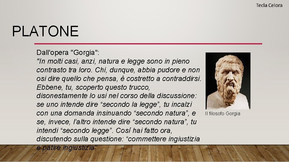 PLATONE Dall'opera "Gorgia": "In molti casi, anzi, natura e legge sono in pieno contrasto PLATONE Dall'opera "Gorgia": "In molti casi, anzi, natura e legge sono in pieno contrasto