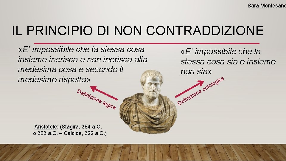 Sara Montesano IL PRINCIPIO DI NON CONTRADDIZIONE «E’ impossibile che la stessa cosa insieme Sara Montesano IL PRINCIPIO DI NON CONTRADDIZIONE «E’ impossibile che la stessa cosa insieme