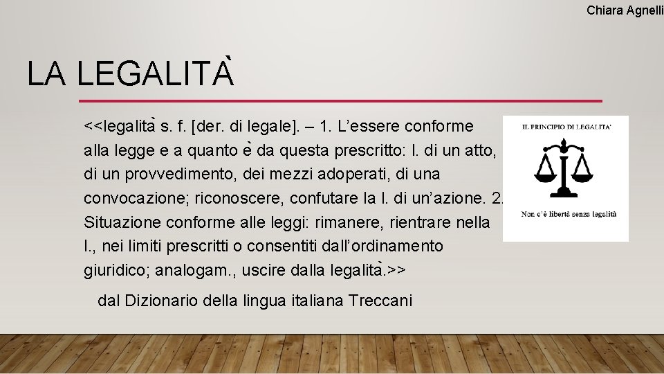 Chiara Agnelli LA LEGALITA <<legalita s. f. [der. di legale]. – 1. L’essere conforme