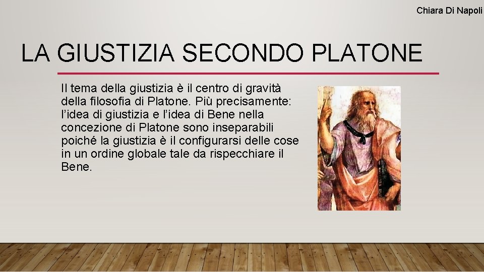 Chiara Di Napoli LA GIUSTIZIA SECONDO PLATONE Il tema della giustizia è il centro Chiara Di Napoli LA GIUSTIZIA SECONDO PLATONE Il tema della giustizia è il centro