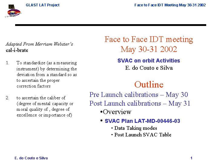 GLAST LAT Project Adapted From Merriam Webster’s cal-i-brate 1. 2. To standardize (as a