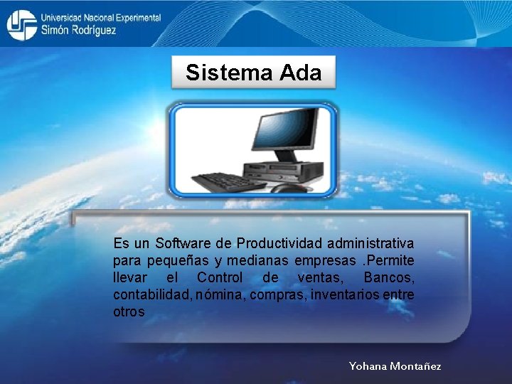 Sistema Ada Es un Software de Productividad administrativa para pequeñas y medianas empresas. Permite