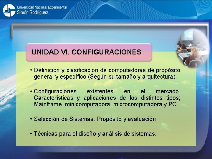 UNIDAD VI. CONFIGURACIONES • Definición y clasificación de computadoras de propósito general y específico