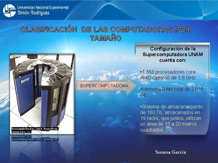 CLASIFICACIÓN DE LAS COMPUTADORAS POR TAMAÑO Configuración de la Supercomputadora UNAM cuenta con: •