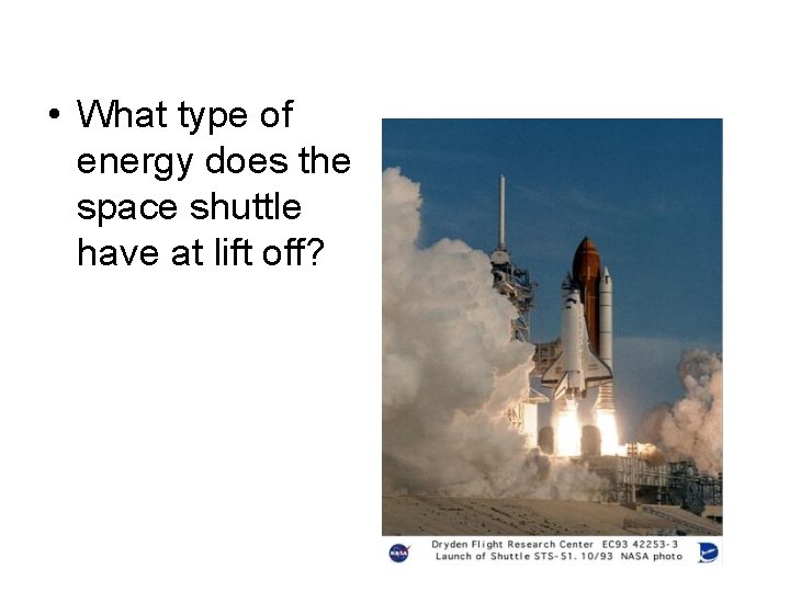  • What type of energy does the space shuttle have at lift off?