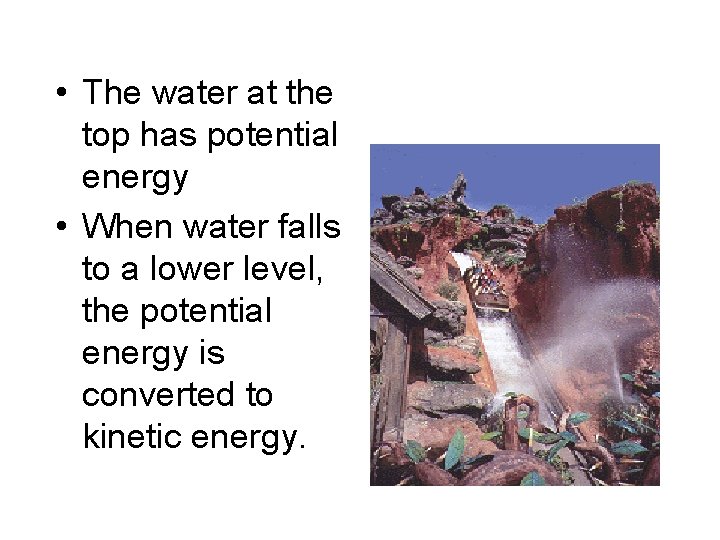  • The water at the top has potential energy • When water falls