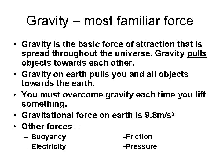 Gravity – most familiar force • Gravity is the basic force of attraction that
