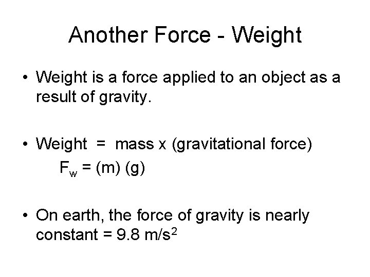 Another Force - Weight • Weight is a force applied to an object as