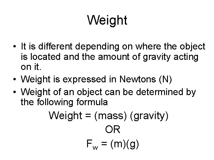 Weight • It is different depending on where the object is located and the