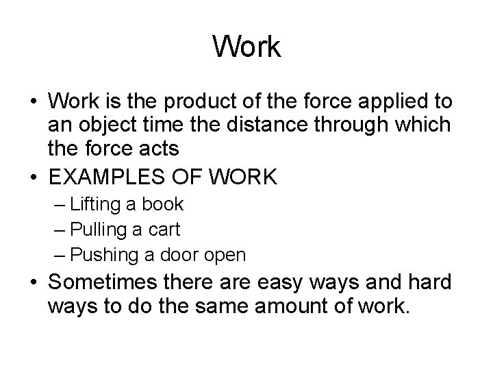 Work • Work is the product of the force applied to an object time