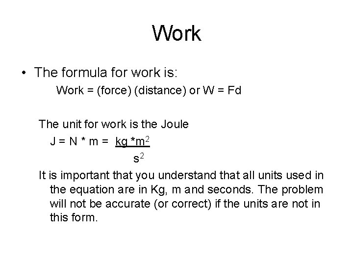 Work • The formula for work is: Work = (force) (distance) or W =