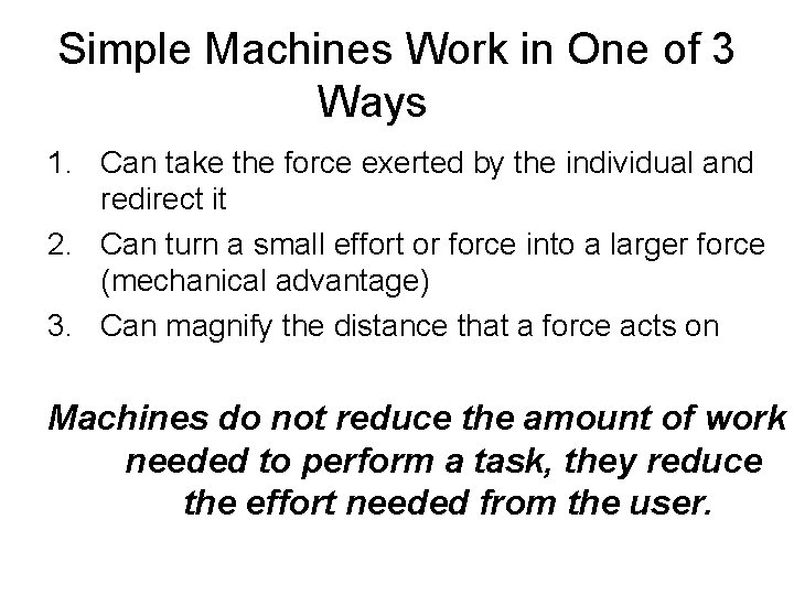 Simple Machines Work in One of 3 Ways 1. Can take the force exerted