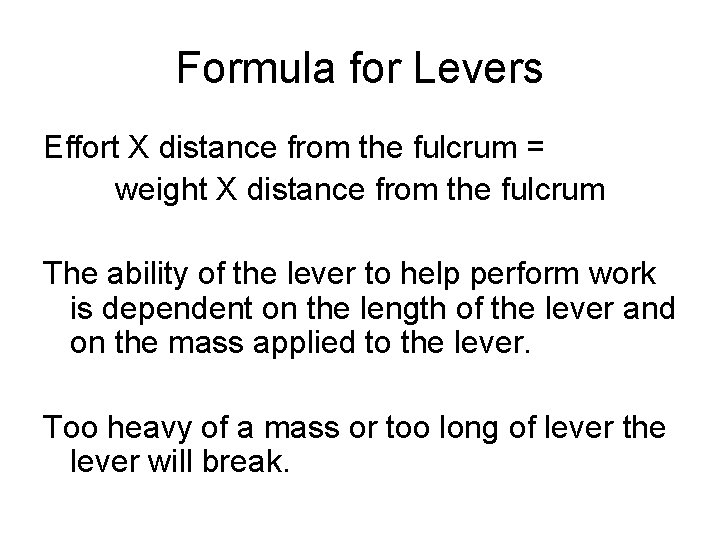 Formula for Levers Effort X distance from the fulcrum = weight X distance from