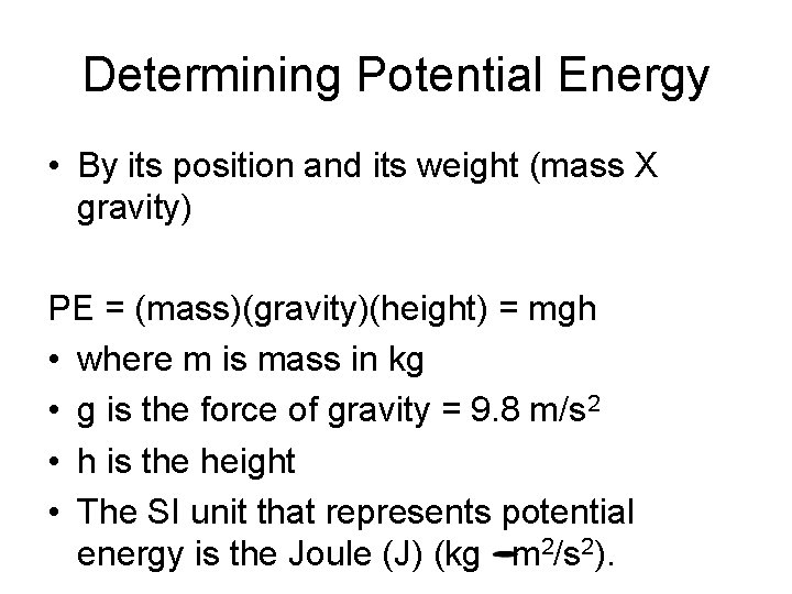 Determining Potential Energy • By its position and its weight (mass X gravity) PE