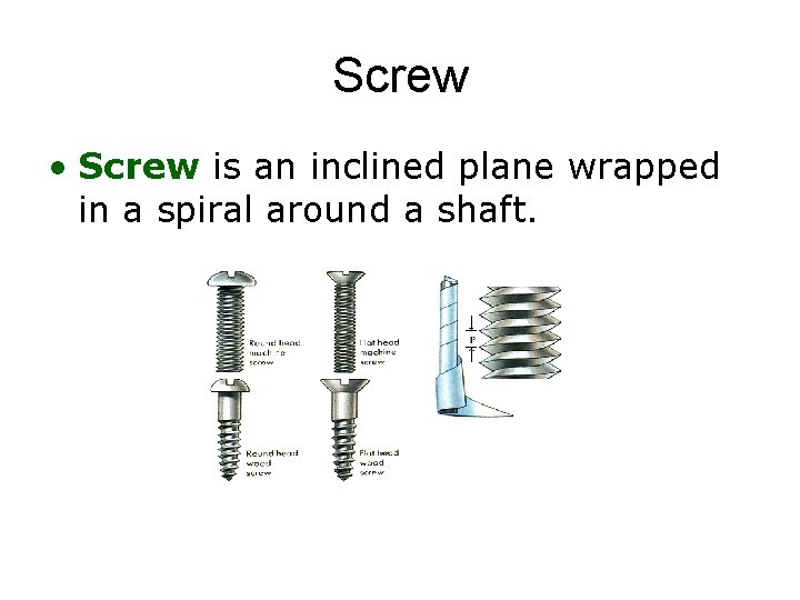 Screw • Screw is an inclined plane wrapped in a spiral around a shaft.