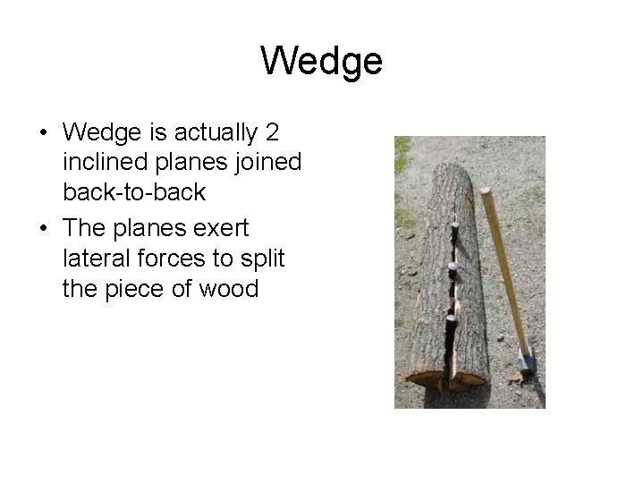 Wedge • Wedge is actually 2 inclined planes joined back-to-back • The planes exert