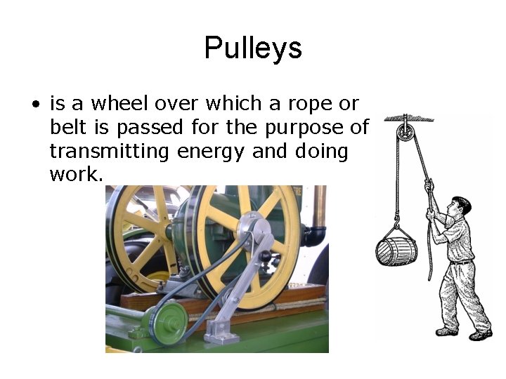 Pulleys • is a wheel over which a rope or belt is passed for