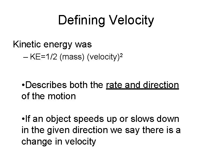 Defining Velocity Kinetic energy was – KE=1/2 (mass) (velocity)2 • Describes both the rate