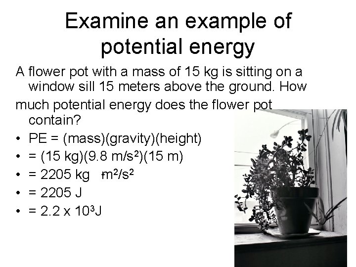 Examine an example of potential energy A flower pot with a mass of 15
