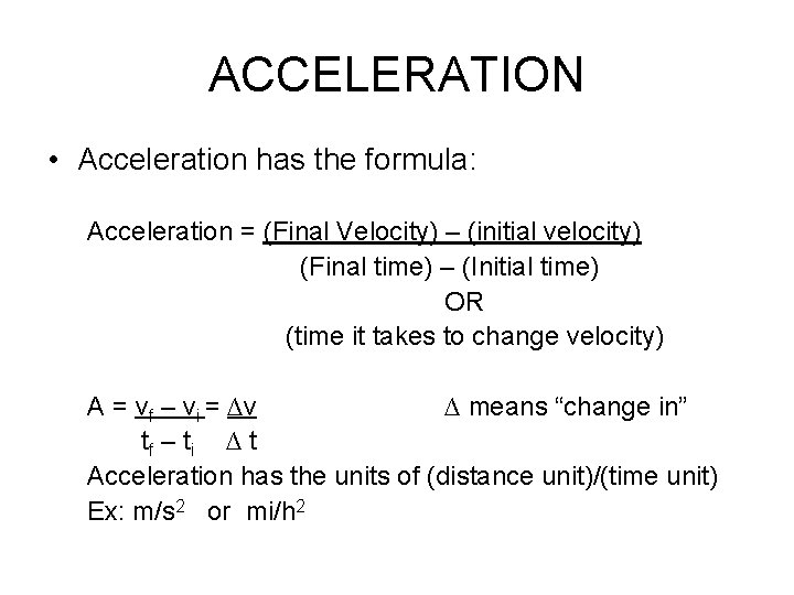 ACCELERATION • Acceleration has the formula: Acceleration = (Final Velocity) – (initial velocity) (Final