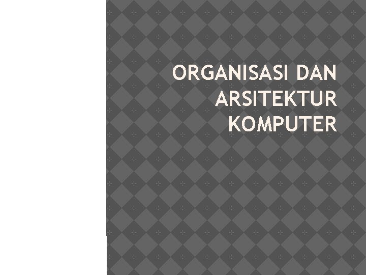 ORGANISASI DAN ARSITEKTUR KOMPUTER 