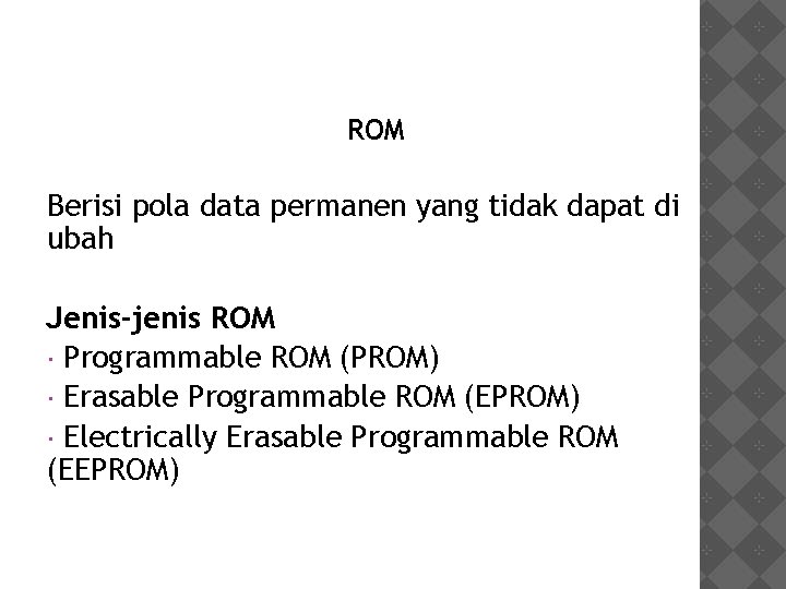 Read Only Memory ROM Berisi pola data permanen yang tidak dapat di ubah Jenis-jenis