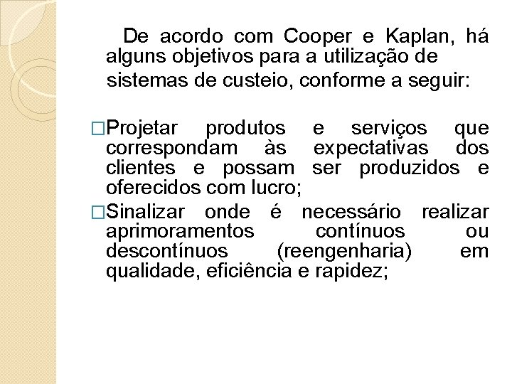 De acordo com Cooper e Kaplan, há alguns objetivos para a utilização de sistemas