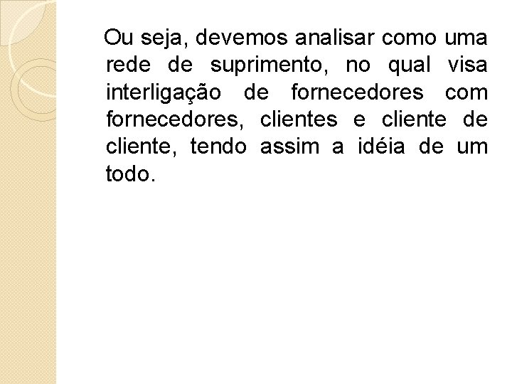 Ou seja, devemos analisar como uma rede de suprimento, no qual visa interligação de