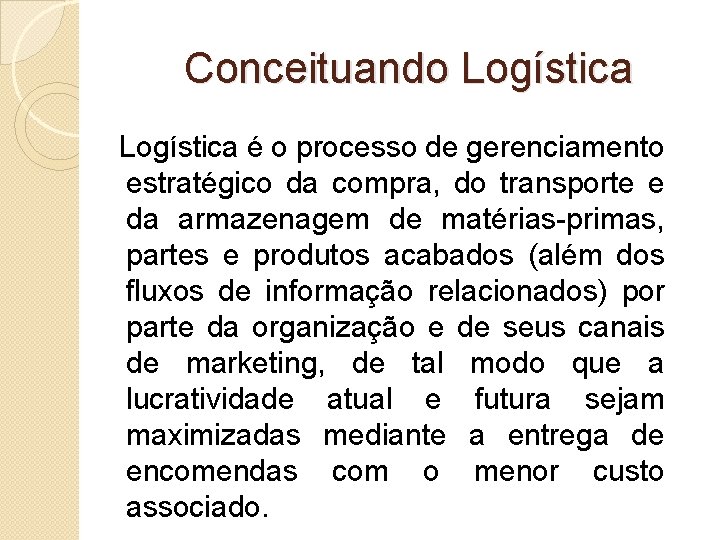 Conceituando Logística é o processo de gerenciamento estratégico da compra, do transporte e da