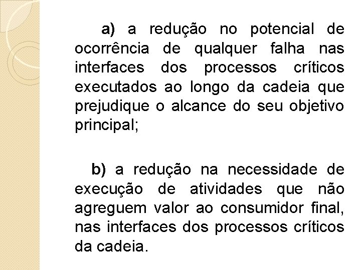 a) a redução no potencial de ocorrência de qualquer falha nas interfaces dos processos