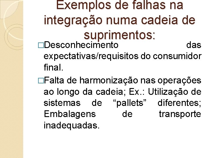 Exemplos de falhas na integração numa cadeia de suprimentos: �Desconhecimento das expectativas/requisitos do consumidor