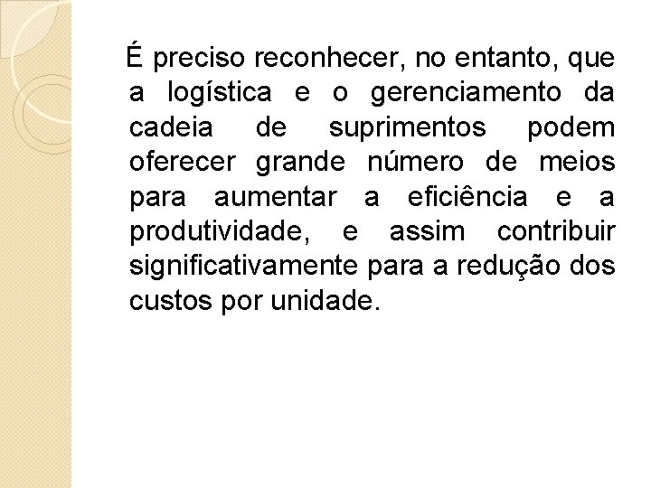 É preciso reconhecer, no entanto, que a logística e o gerenciamento da cadeia de