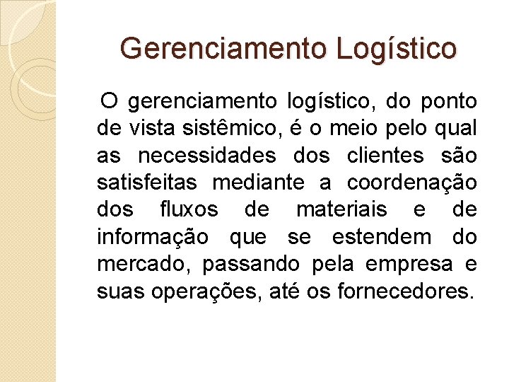 Gerenciamento Logístico O gerenciamento logístico, do ponto de vista sistêmico, é o meio pelo
