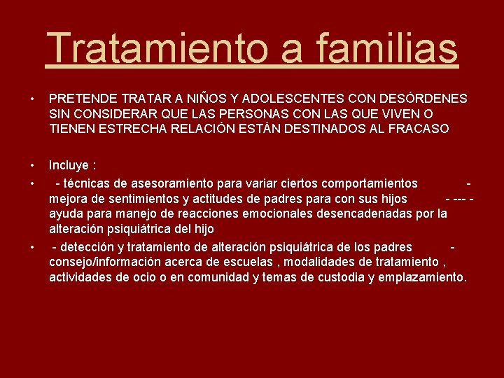 Tratamiento a familias • PRETENDE TRATAR A NIÑOS Y ADOLESCENTES CON DESÓRDENES SIN CONSIDERAR
