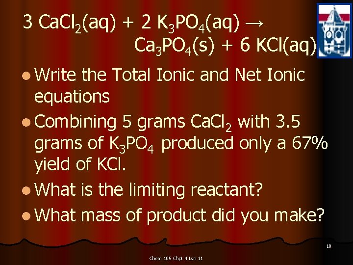 3 Ca. Cl 2(aq) + 2 K 3 PO 4(aq) → Ca 3 PO