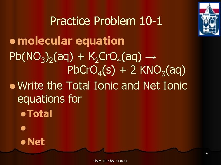 Practice Problem 10 -1 l molecular equation Pb(NO 3)2(aq) + K 2 Cr. O