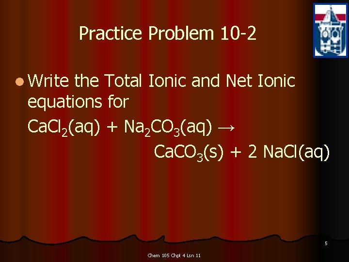 Practice Problem 10 -2 l Write the Total Ionic and Net Ionic equations for