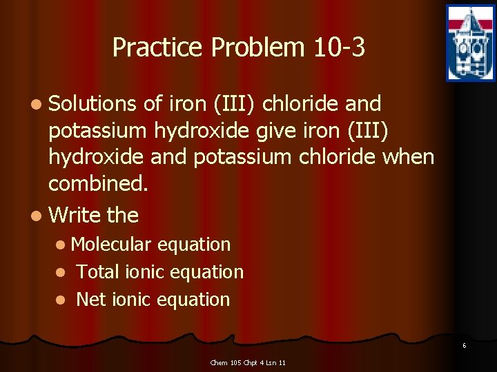 Practice Problem 10 -3 l Solutions of iron (III) chloride and potassium hydroxide give