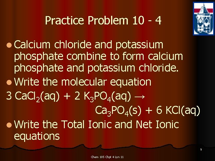 Practice Problem 10 - 4 l Calcium chloride and potassium phosphate combine to form