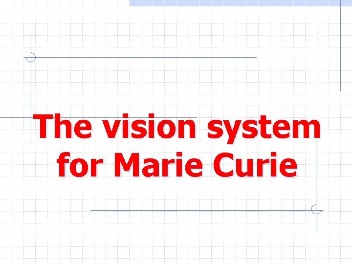 The vision system for Marie Curie 