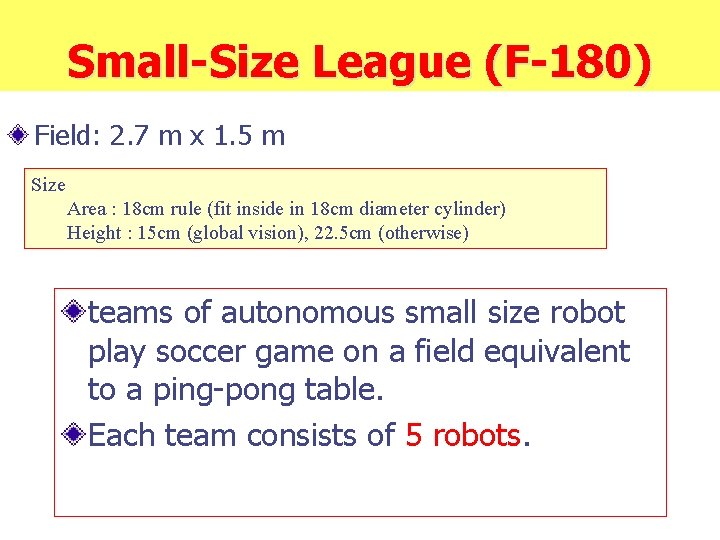 Small-Size League (F-180) Field: 2. 7 m x 1. 5 m Size Area :