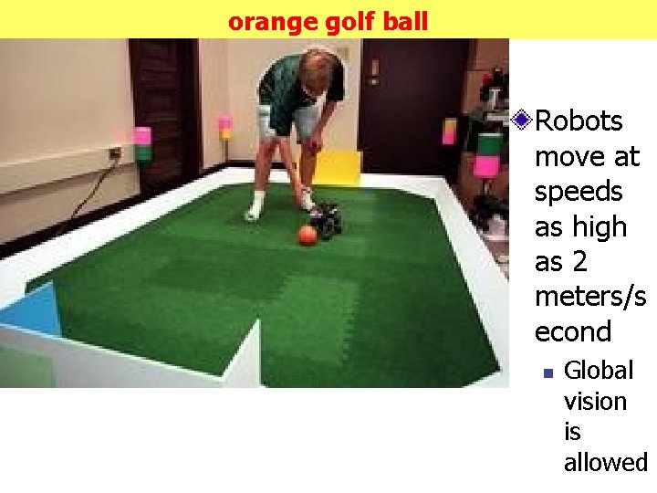 orange golf ball Robots move at speeds as high as 2 meters/s econd n