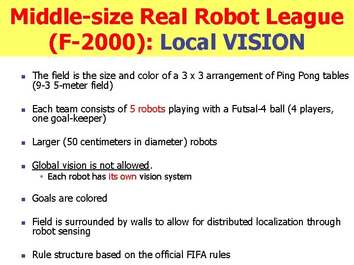 Middle-size Real Robot League (F-2000): Local VISION n The field is the size and