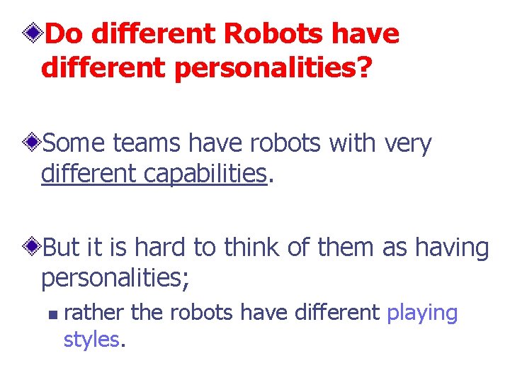 Do different Robots have different personalities? Some teams have robots with very different capabilities.