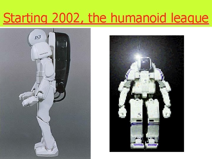 Starting 2002, the humanoid league 