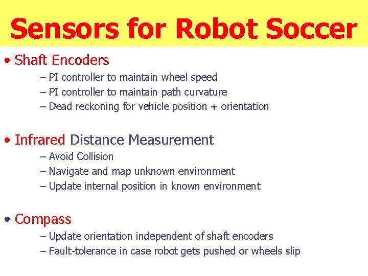 Sensors for Robot Soccer • Shaft Encoders – PI controller to maintain wheel speed