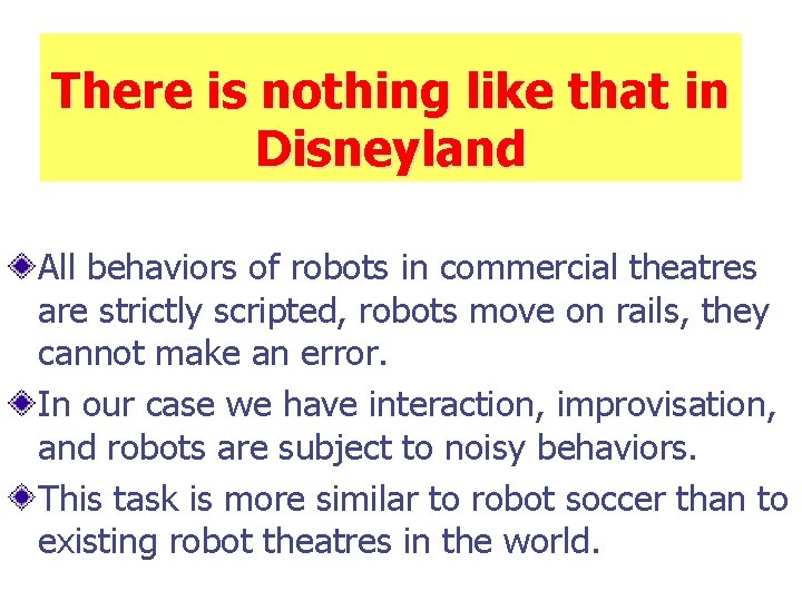 There is nothing like that in Disneyland All behaviors of robots in commercial theatres